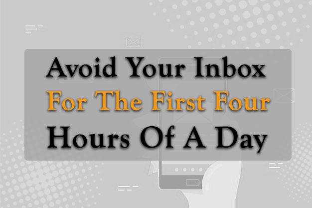 Avoid Your Inbox For The First Four Hours Of A Day